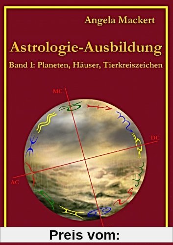 Astrologie-Ausbildung: Band 1: Planeten, Häuser, Tierkreiszeichen